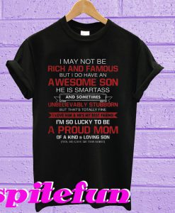 I may not be rich and famous but i do have an he is smartass T-shirt