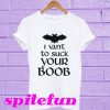 I vant to suck your boob T-shirt