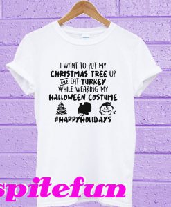 I want to put my Christmas Tree up and eat Turkey while wearing my T-shirt