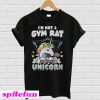 I'm not a gym rat i'm a gym unicorn T-shirt