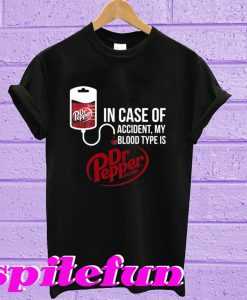 In Case Of Accident My Blood Type Is Dr Pepper T-Shirt