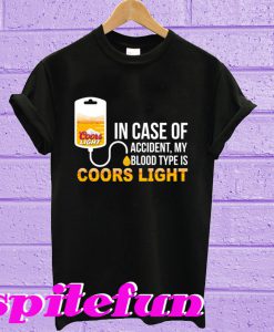 In Case Of Accident My Blood Type Is Coors Light T-Shirt