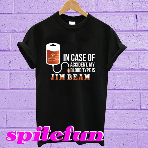 In Case Of Accident My Blood Type Is Jim Beam T-Shirt