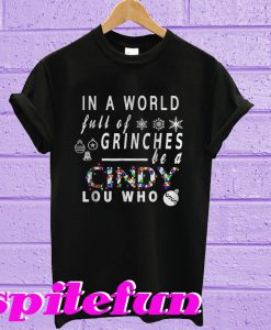 In a world full of Grinches be a Cindy Lou who T-shirt