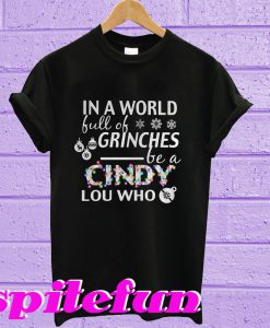In a world full of grinches be a cindy lou who T-shirt
