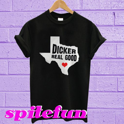 Dicker Real Good T-Shirt