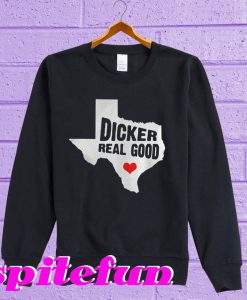 Dicker Real Good Sweatshirt