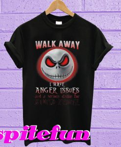 Jack Skellington walk away i have anger issues and a serious T-shirt