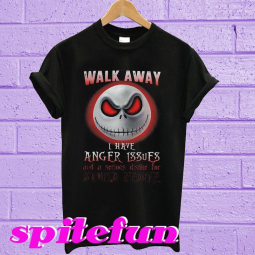 Jack Skellington walk away i have anger issues and a serious T-shirt