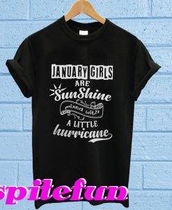 January girls are Sunshine mixed with a little hurricane T-shirt