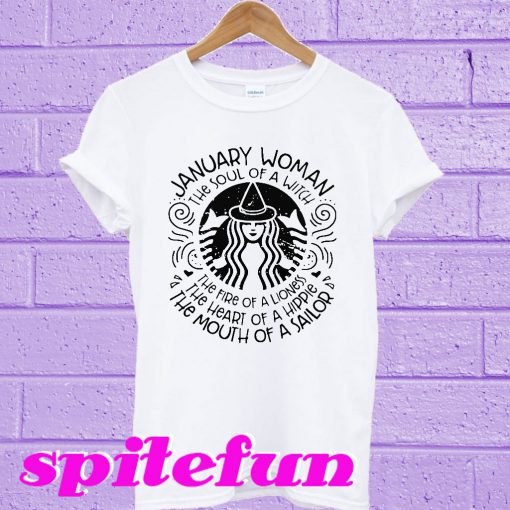 January woman the soul of witch the mouth of Sailor Starbucks T-shirt