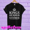Kings Are Born In November T-shirt