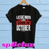 Legend are born in october T-shirt