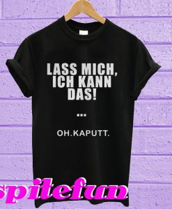 Lass mich ich Kann das, oh kaputt T-shirt