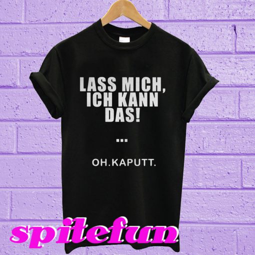 Lass mich ich Kann das, oh kaputt T-shirt