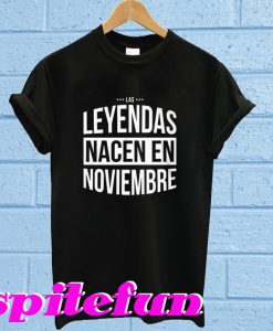 Leyendas Nacen en Noviembre T-shirt