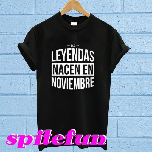 Leyendas Nacen en Noviembre T-shirt