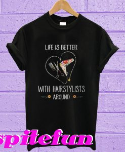 Life Is Better With Hairstylist Around T-Shirt