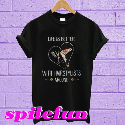 Life Is Better With Hairstylist Around T-Shirt