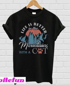 Life is better in the mountains with a cat T-shirt