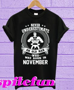 Never Underestimate An Old Man Who Was Born In November T-shirt