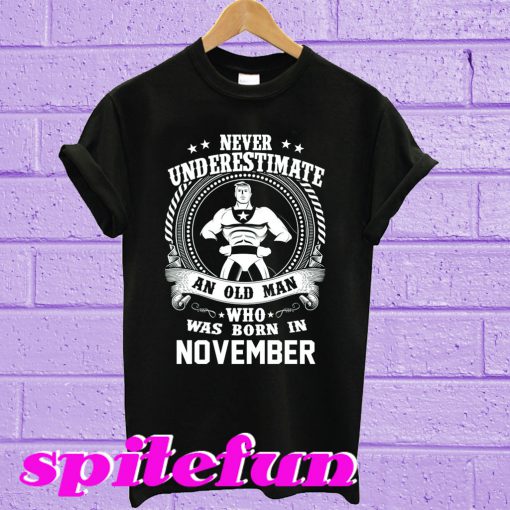 Never Underestimate An Old Man Who Was Born In November T-shirt