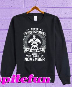 Never Underestimate An Old Man Who Was Born In November Sweatshirt