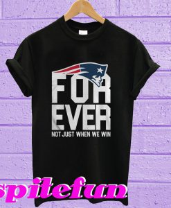 New England patriots forever not just when we win T-shirt