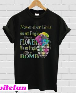 November girls are not fragile like a flower T-shirt