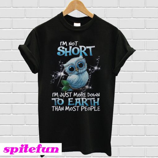 Own bird I'm just more down to earth T-shirt