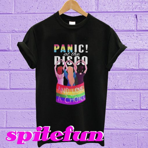 Panic at the disco and love is not a choice T-shirt