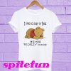 Pooh I like to stay in Bed it’s too peopley outside T-shirt
