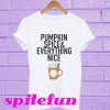 Pumpkin spice and everything nice T-shirt