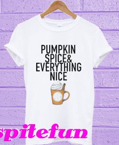 Pumpkin spice and everything nice T-shirt