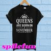 Queens are born on November T-shirt