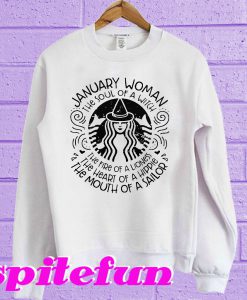 January woman the soul of witch the mouth of Sailor Starbucks Sweatshirt