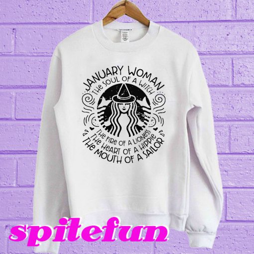 January woman the soul of witch the mouth of Sailor Starbucks Sweatshirt