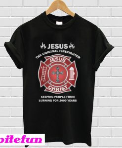 Jesus The Original Firefighter T-Shirt