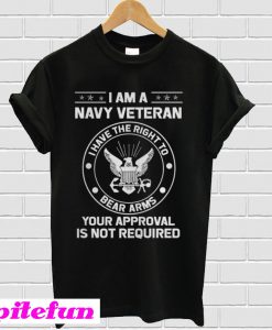 I Am A Navy Veteran I Have The Right To Bear Arms T-Shirt