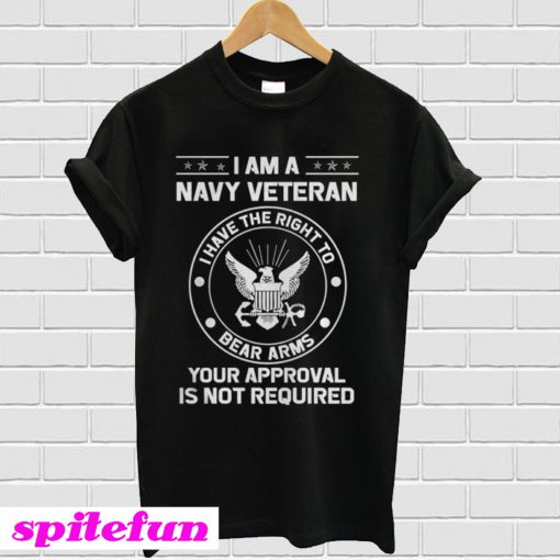 I Am A Navy Veteran I Have The Right To Bear Arms T-Shirt