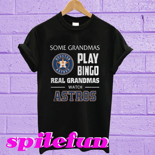 Some grandmas play bingo real grandmas real grandmas watch Astros T-shirt