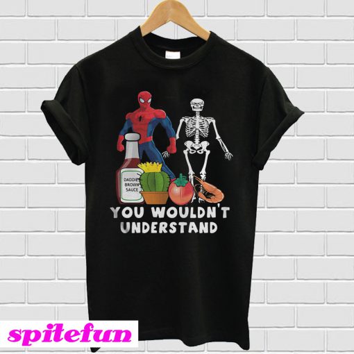 Spiderman and skeleton you wouldn’t understand T-shirt