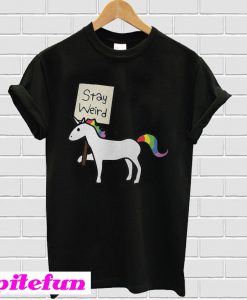 Stay Weird Unicorn T-shirt