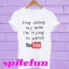 Stop calling my mom I’m trying to watch Youtube T-shirt