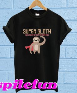 Super sloth I will rescute you at my own pace T-shirt