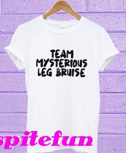 Team mysterious leg bruise T-shirt