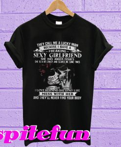 They call me a lucky man because I have a freaking sexy girlfriend T-shirt