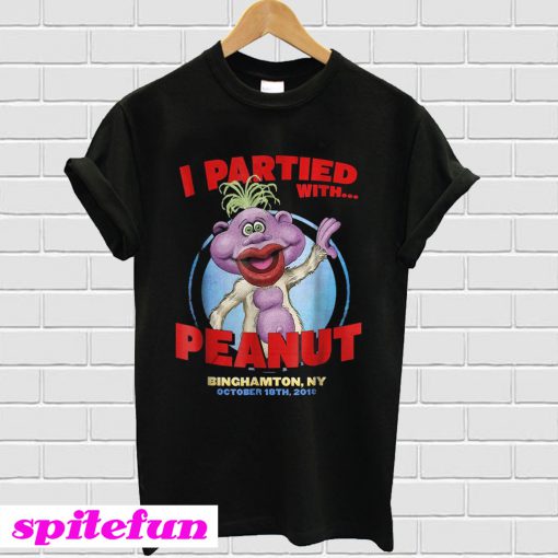 I partied with Peanut Binghamton NY october 18th 2018 T-shirt