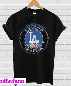 Los Angeles Dodger Girl Hated By Many Loved By Plenty T-Shirt