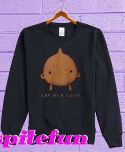 Cry me a river Sweatshirt